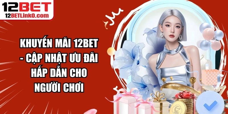 Khuyến mãi 12BET