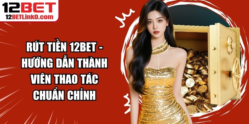 Rút tiền 12BET