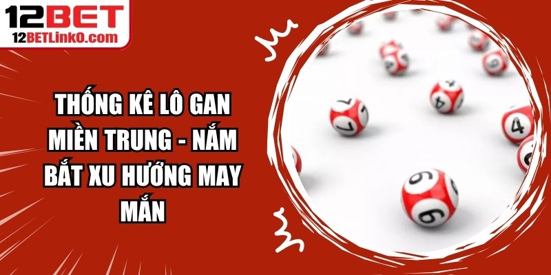 Thống Kê Lô Gan Miền Trung
