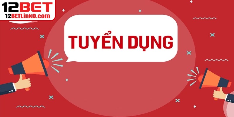 Tuyển dụng 12BET luôn được công bố liên tục với nhiều phúc lợi