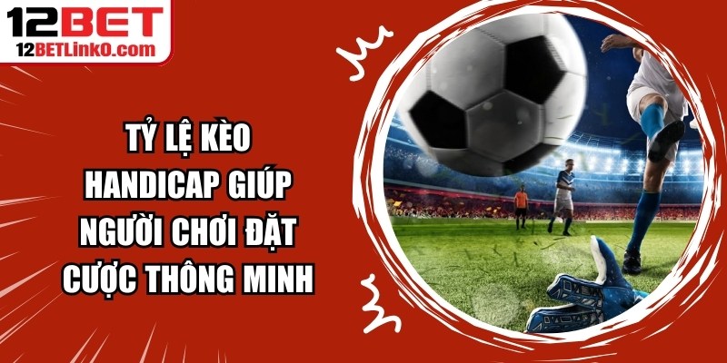 Tỷ Lệ Kèo Handicap