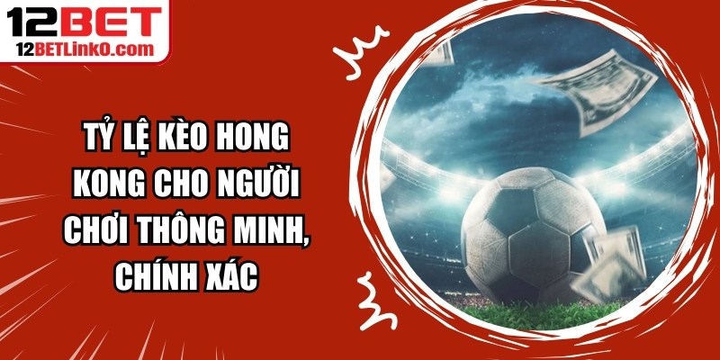 Tỷ Lệ Kèo Hong Kong